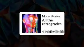 All the retrogrades | Moon Stories