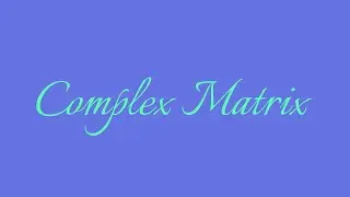 Complex matrix with its conjugates and transpose