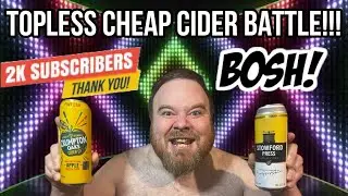 Topless Cheap Cider Battle! Crumpton Oaks VS Stowford Press. 2k Subs Special!