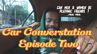 Can Men & Women Really Be Platonic Friends ? Car Conversation | Episode Two
