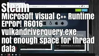 Microsoft Visual c++ Steam Error! R6016 vulkandriverquery.exe - not enough space for thread data