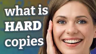 Hard copies | meaning of Hard copies