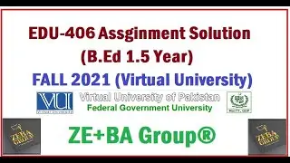 EDU406 Assignment 1 Solution Fall 2021 By ZE+BA Group || EDU406 Assignment 1 Fall 2021