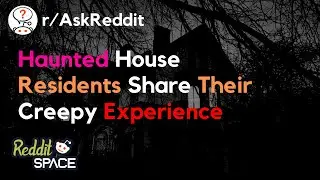 People Living In Haunted House Share Their Horror Experience - r/AskReddit