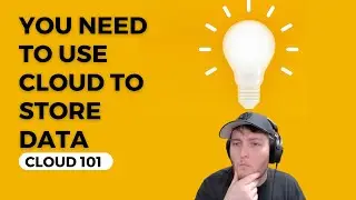 YOU NEED To use the Cloud to store DATA