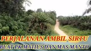 PERJALANAN AMBIL SIRTU BUAT MAS MANTO DAN PK MATIUS