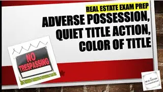 Adverse Possession, Quiet Title Action, Color of Title | Real Estate Exam Prep