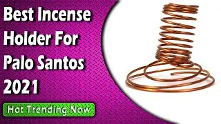 Best Incense Holder For Palo Santos 2022