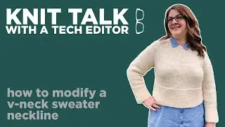 Knit Talk - Ep 30 - How to modify the depth and/or width of a V-neck sweater