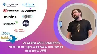 How not to migrate to AWS, and how to migrate to AWS by Vladislavs Ivanovs @130th DevClub.lv
