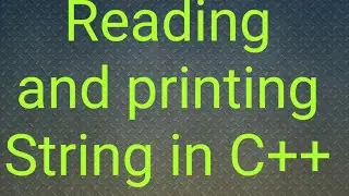 Reading and printing a String in C++ | C++ Strings