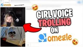 GIRL VOICE TROLLING THIRSTY GIRLS ON OMEGLE 🤤