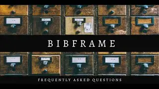 BIBFRAME FREQUENTLY ASKED QUESTIONS