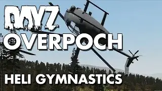DayZ Overpoch: Heli Gymnastics!