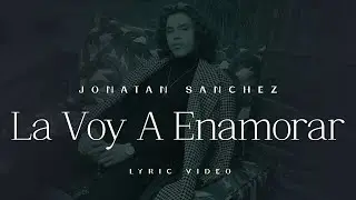 Jonatan Sanchez - La Voy A Enamorar - Lyric Video