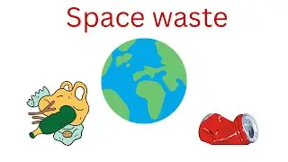 What Is Space Waste?    (School Project)