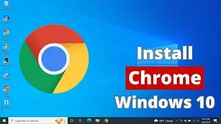 How to Download and Install Chrome in Windows 10