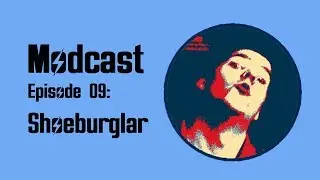 Modcast - Episode 9: Shoeburglar
