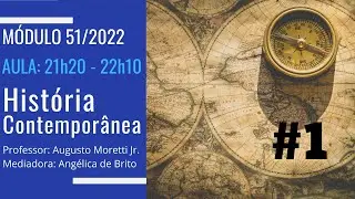 Aula #1 – História Contemporânea (Módulo 51/2022)