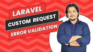 Laravel Custom Request Error Validation - Master the Art of Validation Messages