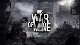 Игрулькаю в This War of Mine
