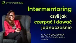 SMART rozmowy💬Intermentoring. Jak czerpać i dawać jednocześnie👉Grażyna Sroczyńska i Patryk Oleszczuk