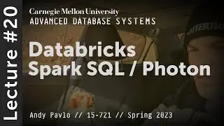 20 - Databricks Photon / Spark SQL (CMU Advanced Databases / Spring 2023)