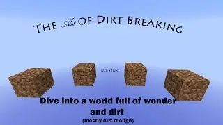 Minecraft - The Art of Dirt Breaking