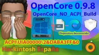 Hackintosh España. ACPI\UIA00000\2&DABA3FF&0. Error Windows 11 desde OpenCore. MOD OpenCore