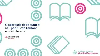 Si apprende desiderando: a tu per tu con l'autore Antonio Ferrara | Antonio Ferrara