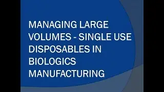 Managing Large Volumes - Single Use Disposables in Biologics Manufacturing