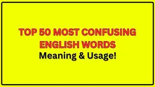 Top 50 Most Confusing English Words (and How to Use Them Right!)