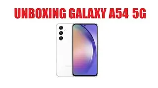 Unboxing Galaxy A54 5G 256GB