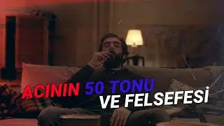 Acının 50 Tonu ve Kısa Felsefesi