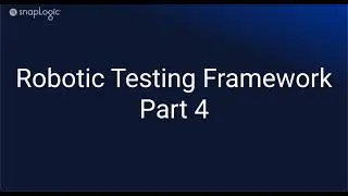 SnapLogic Robot Testing Framework - Folder Structure Overview (Part 4)