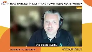 The Importance of Talents and Values in Nearshoring. Andrey Bachvarov, Anthill | Leaders to Leaders
