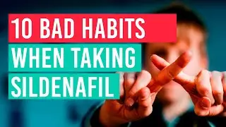 10 bad habits when taking sildenafil