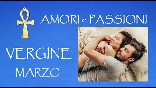 VERGINE 💝 Amore e Passioni MARZO 2025