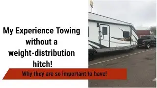 My Experience Towing an RV without a Weight Distribution Hitch! Never Again!