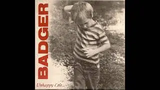 Badger — Unhappy Life