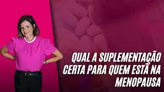 Qual a suplementação certa para quem está na menopausa