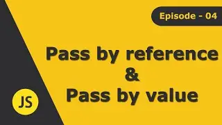 Pass by value and Pass by reference explained | Learn JavaScript | Episode 04