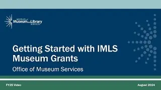 Getting Started with IMLS Museum Grants for FY 2025