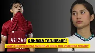 Rahasia Terungkap! Siapa Sebenarnya Azizah di Balik Gol Pratama Arhan?
