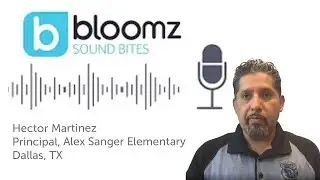 Bloomz Sound Bites - Special Guest: Hector Martinez, Principal at Alex Sanger Elementary