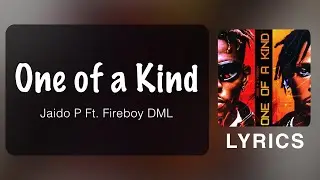 Jaido P - One of a Kind ft. Fireboy DML (Official Lyrics)