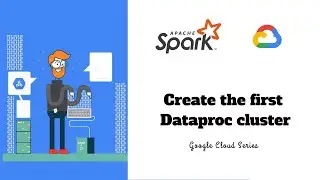 2.1 - Create the first Dataproc Cluster | Apache Spark on Dataproc | Google Cloud Series
