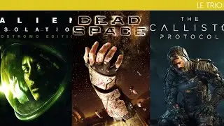 LE TRIO : Alien Isolation - Dead Space - The Callisto Protocol