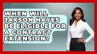When Will Jaxson Hayes Be Eligible for a Contract Extension? | Big Truck Lovers
