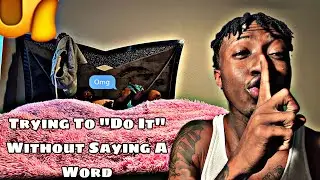 Trying To “Do It” Without Saying A Word | SHE WAS WITH IT